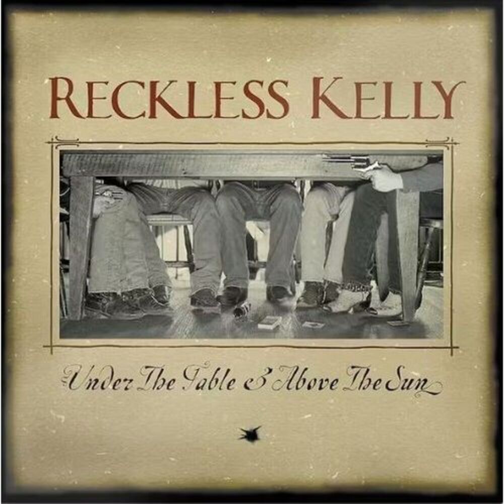 Reckless Kelly - Under The Table and Above The Sun  CD